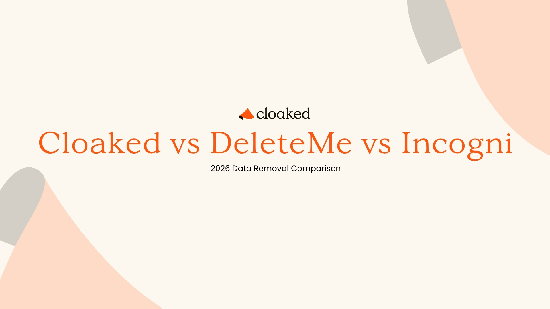 Cloaked vs DeleteMe vs Incogni