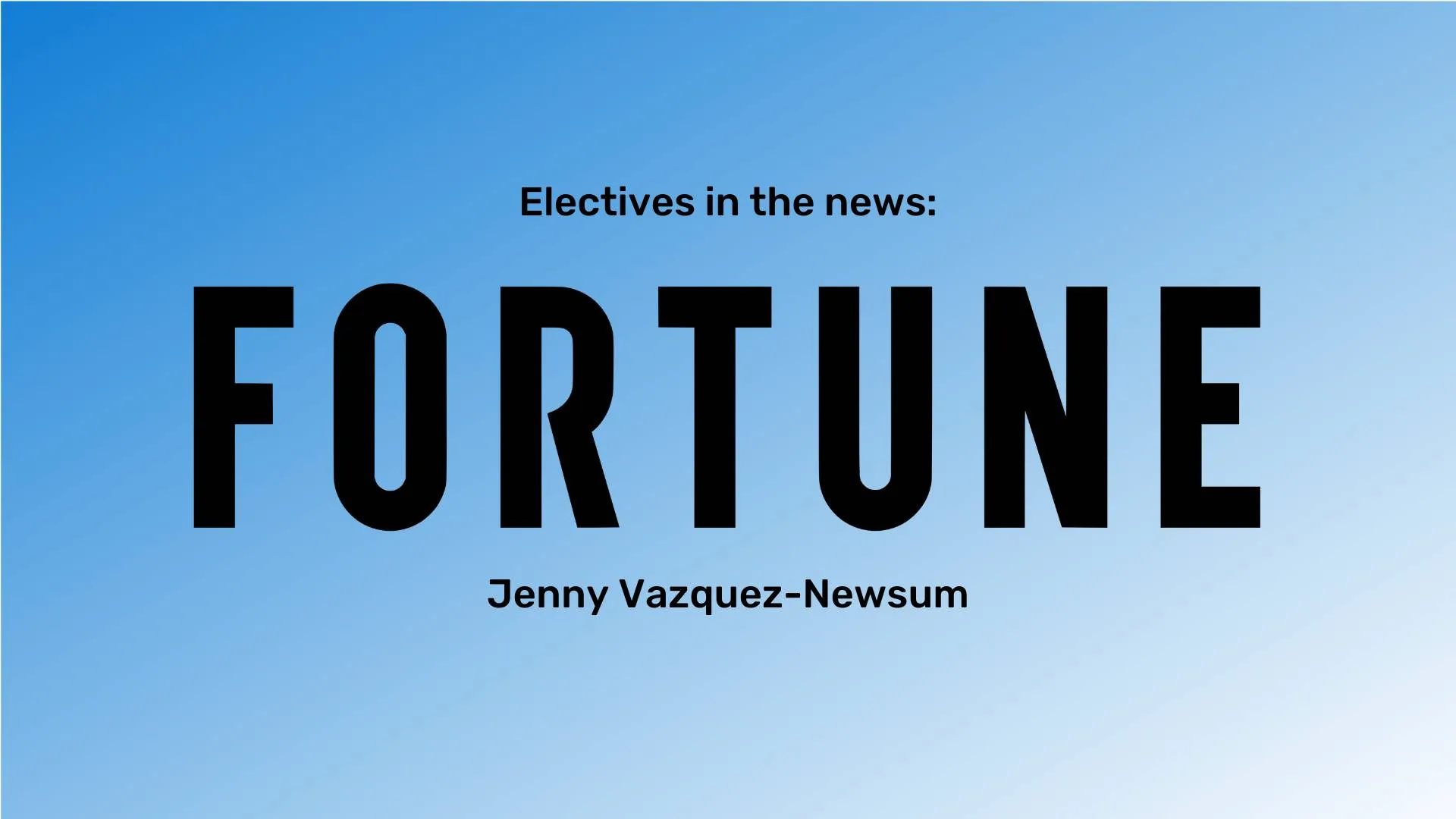 "Electives in the news" at the top in black font and "Jenny Vazquez-Newsum" at the bottom in black font. The Fortune logo is between them. The background is a blue gradient.
