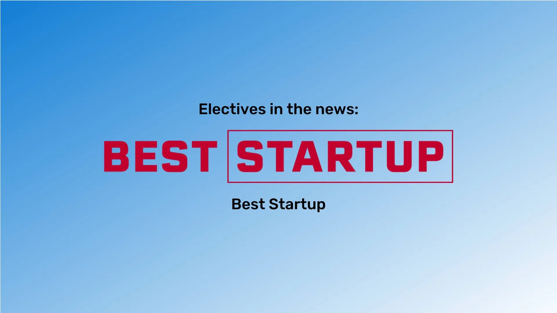 "Electives in the news" at the top in black font and "Best Startup" at the bottom in black font. The Best Startup logo is between them. The background is a blue gradient.
