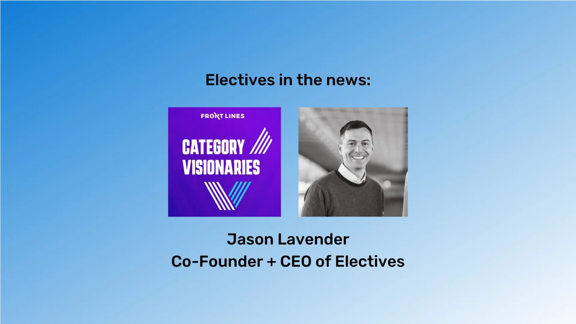 In black type on purple to blue gradient background "Jason Lavender Co-Founder + CEO of Electives as seen in:" The Category Visionaries podcast logo appears below the text. The Electives "E" icon is also present.