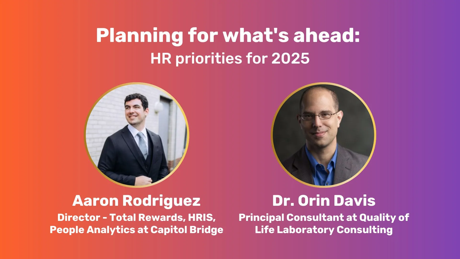 An orange-purple gradient rectangle with centered white text at top: "Planning for what's ahead: HR priorities for 2025". Underneath, two headshots of Aaron Rodriguez of Capitol Bridge and Dr. Orin Davis of Quality of Life Laboratory Consulting. Their names and titles are underneath.