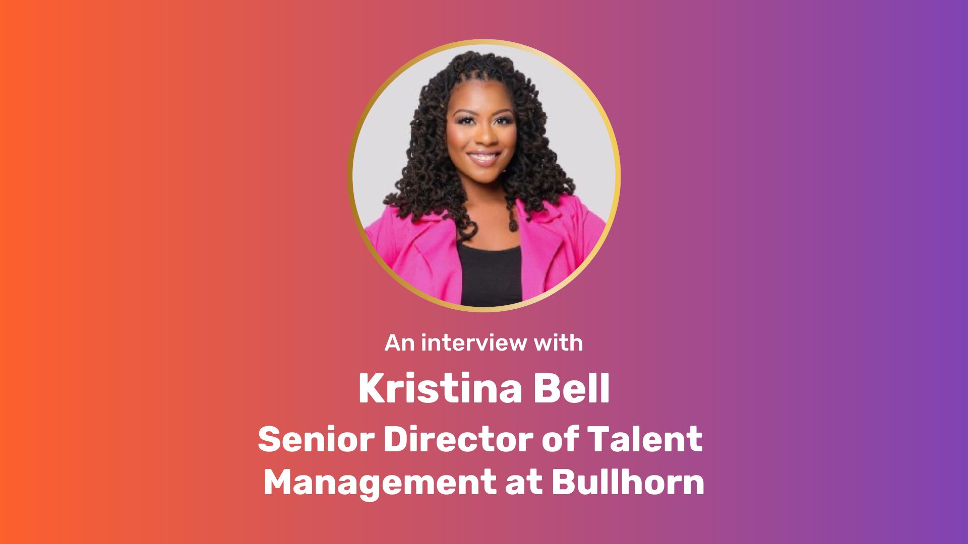Prange-purple gradient rectangle with circle image of Kristina Bell at the top, center. Underneath, centered white text: "An interview with Kristina Bell, Senior Director of Talent Management at Bullhorn"