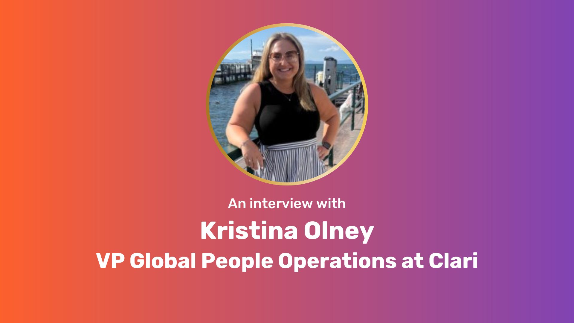 Purple-orange gradient rectangle. Center top: circle image of Kristina Olney. Center bottom: White bold text, "An interview with Kristina Olney, VP of Global People Operations at Clari"