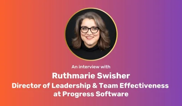 Insights from Ruthmarie Swisher, Director of Leadership & Team Effectiveness at Progress Software