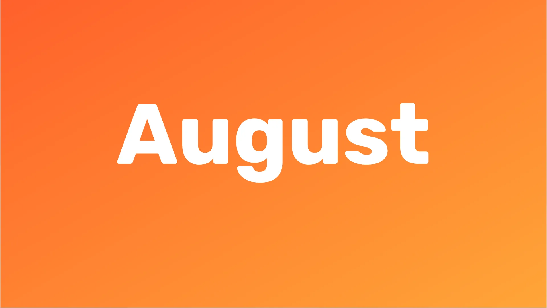 “August” in white type on an orange background