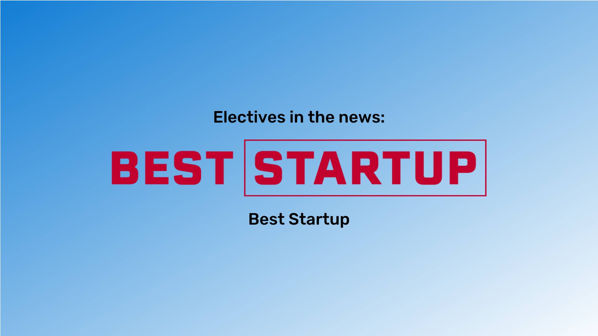 "Electives in the news" at the top in black font and "Best Startup" at the bottom in black font. The Best Startup logo is between them. The background is a blue gradient.