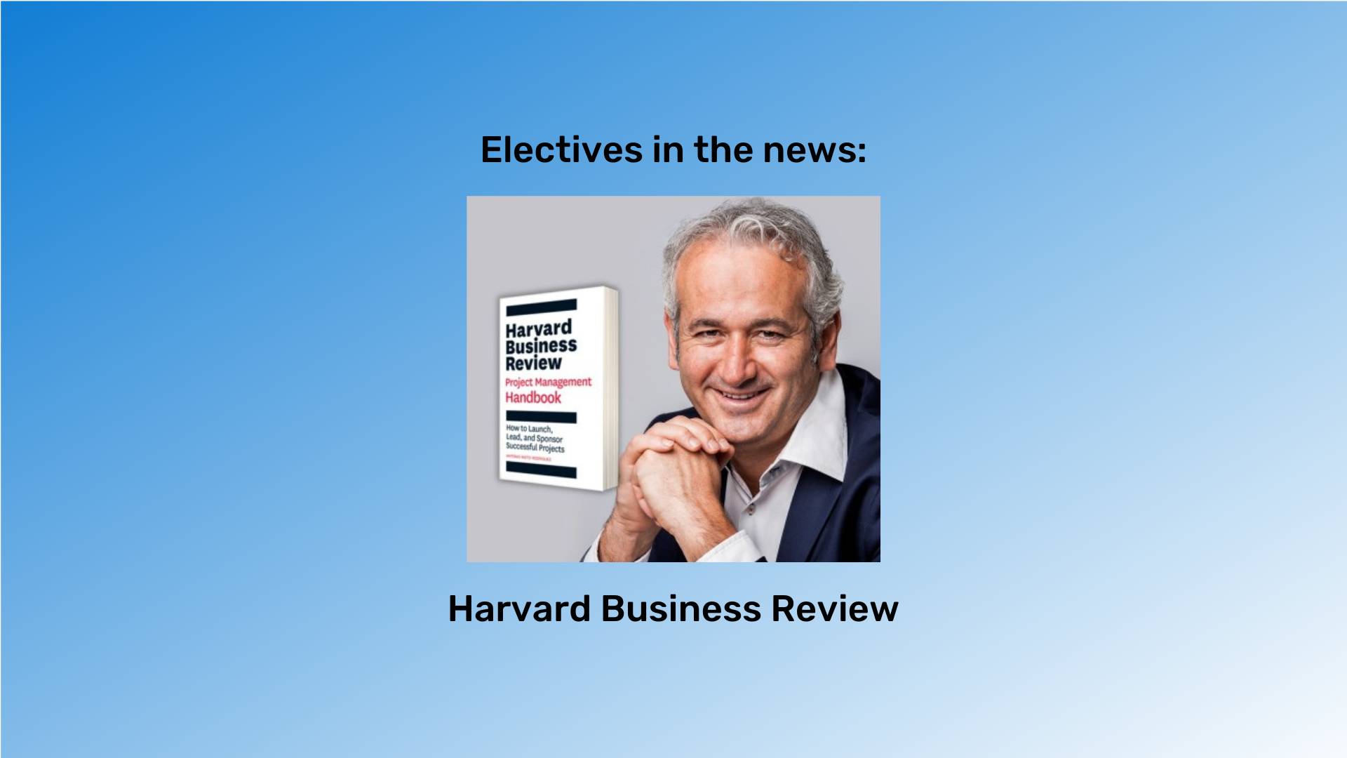 "Electives in the news" at the top in black font and "Antonio Nieto-Rodriguez" at the bottom in black font. The HBR logo is between them. The background is a blue gradient.