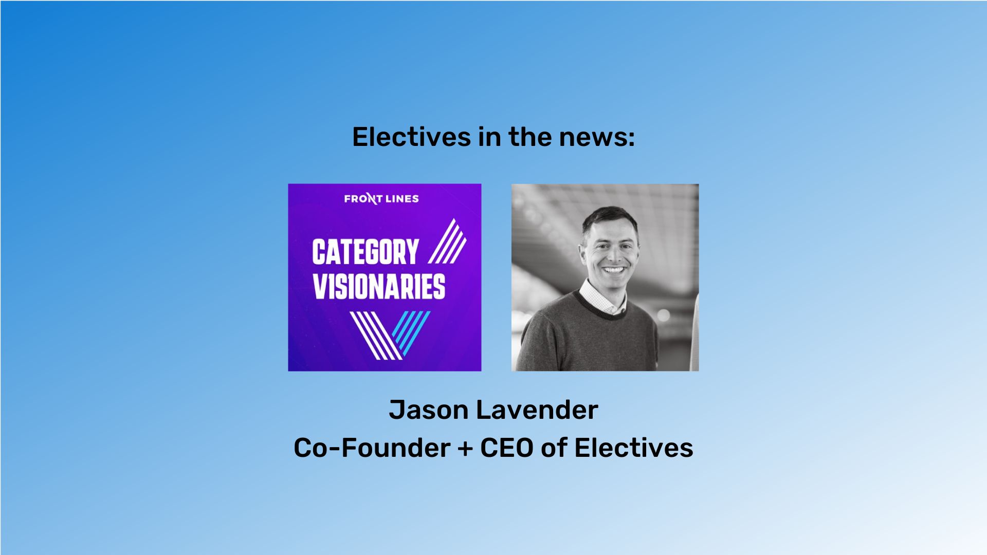 In black type on purple to blue gradient background "Jason Lavender Co-Founder + CEO of Electives as seen in:" The Category Visionaries podcast logo appears below the text. The Electives "E" icon is also present.