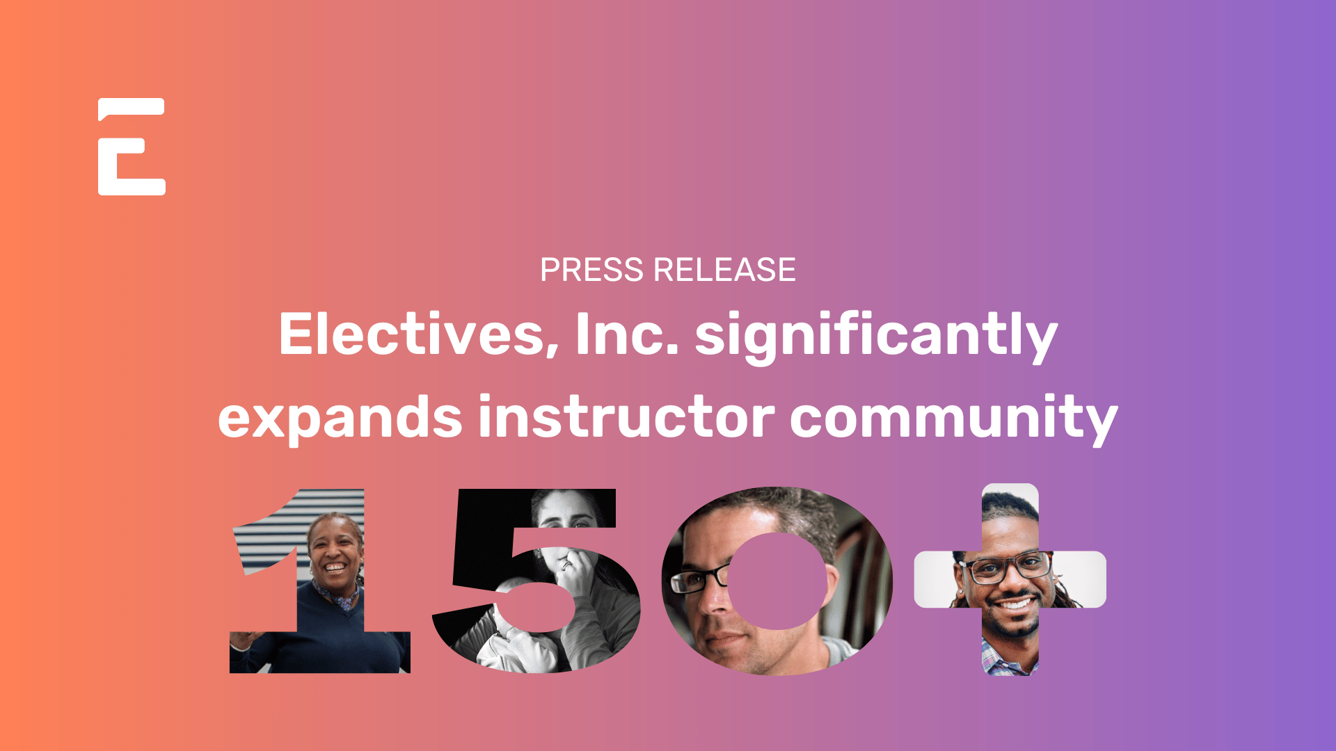Electives "E" icon in top left corner. "Press release. Electives, Inc. significantly expands instructor community" in white type. Background is a gradient of orange to purple. Below the text is "150+" that is made with images of Electives instructors.