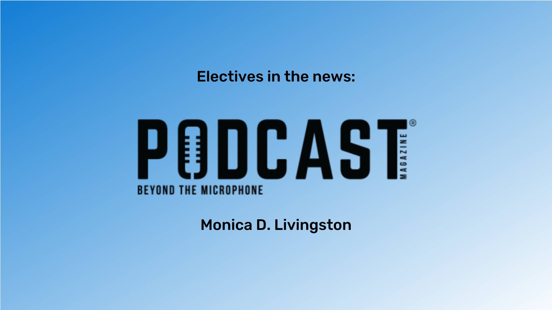 A blue gradient background with the words "Podcast" in the middle in black text. The words "Monica D. Livingston" are in black text underneath.