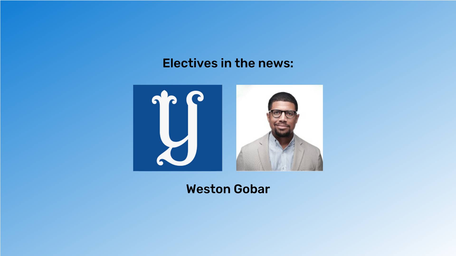 "Electives in the news" at the top in black font and "Wes Gobar" at the bottom in black font. An image of Wes and the Yale logo is between them. The background is a blue gradient.