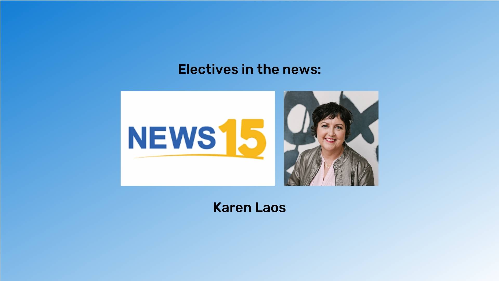"Electives in the news" at the top in black font and "Karen Laos" at the bottom in black font. The Fox15 News logo and a photo of Karen are between them. The background is a blue gradient.
