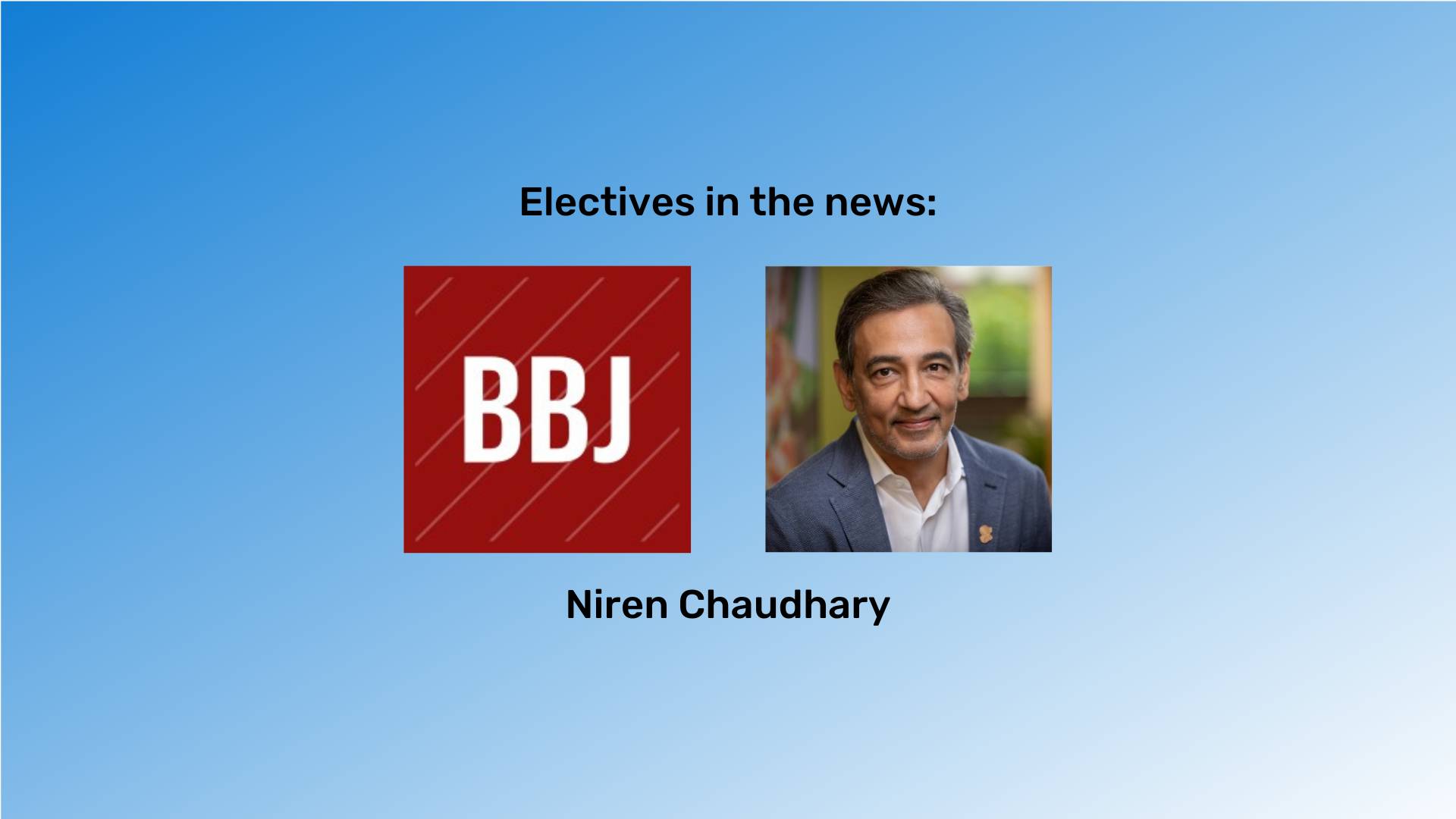 "Electives in the news" at the top in black font and "Niren Chaudhary" at the bottom in black font. The Boston Business Journal logo and photo of Niren is between them. The background is a blue gradient.