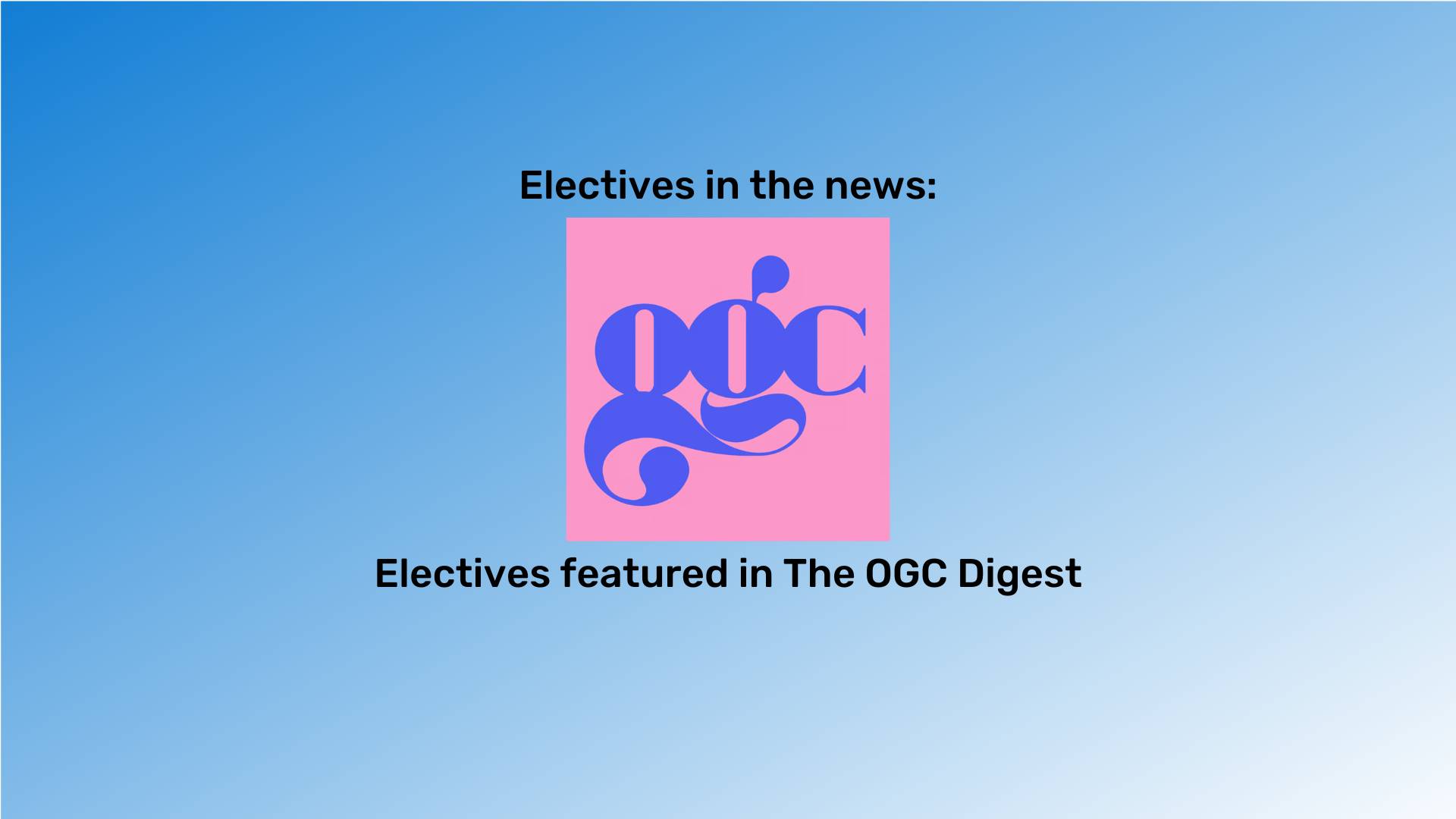 Electives in the news" at the top in black font. The OGC Digest logo is beneath it. The background is a blue gradient.