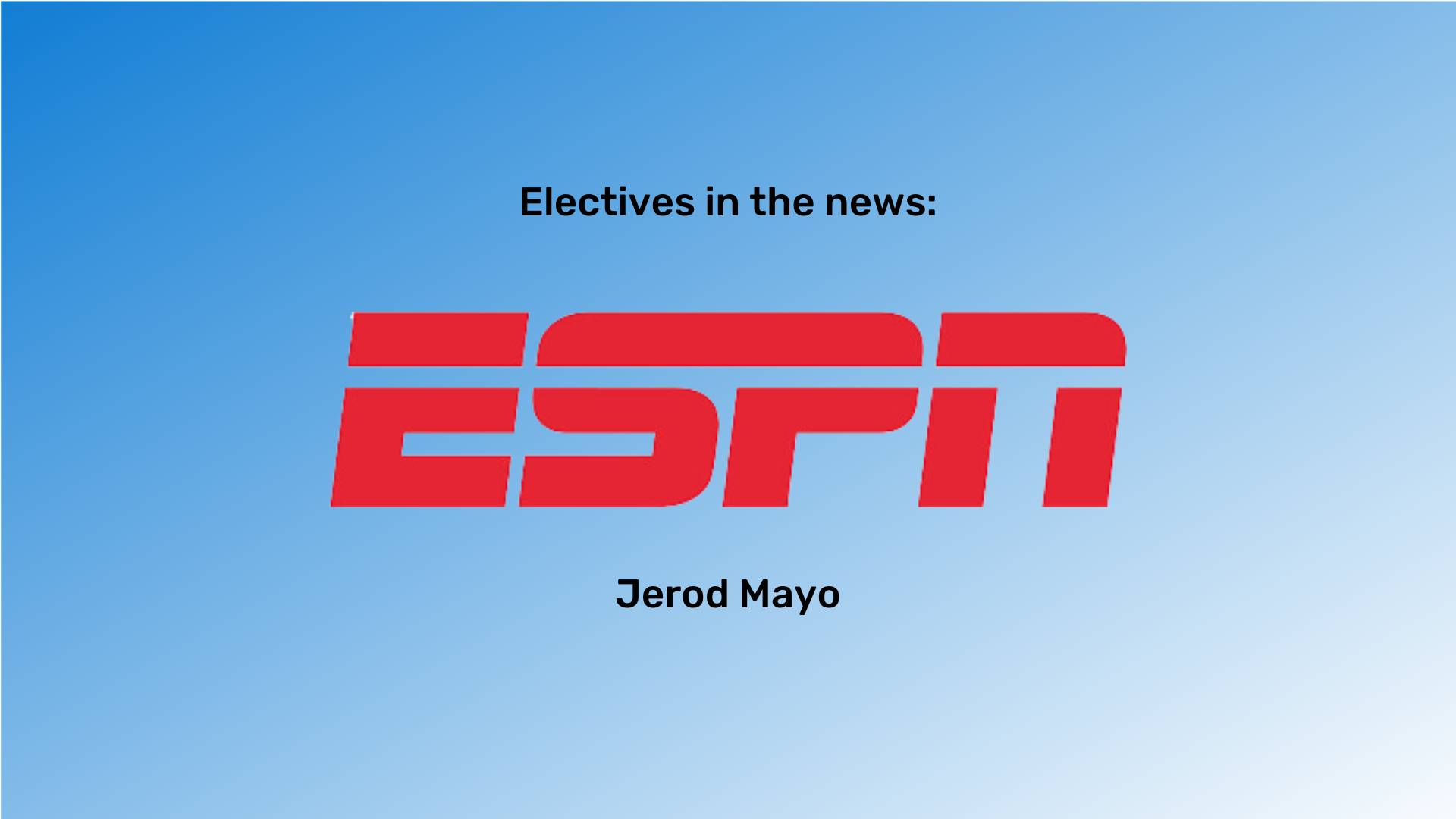 "Electives in the news" at the top in black font and "Jerod Mayo" at the bottom in black font. The ESPN logo is between them. The background is a blue gradient.