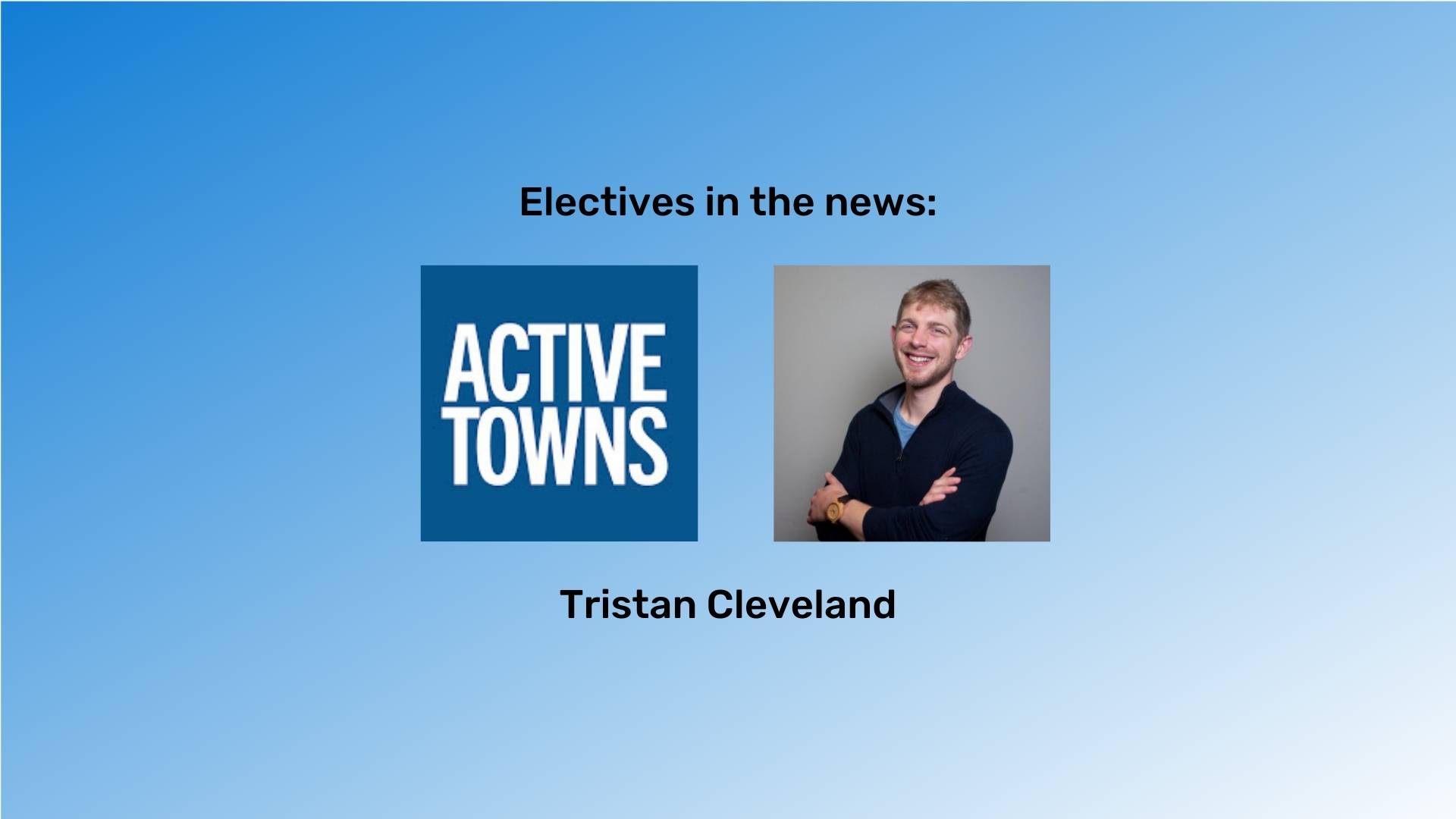 "Electives in the news" at the top in black font and "Dr. Tristan Cleveland" at the bottom in black font. The Active Towns logo is between them. The background is a blue gradient.