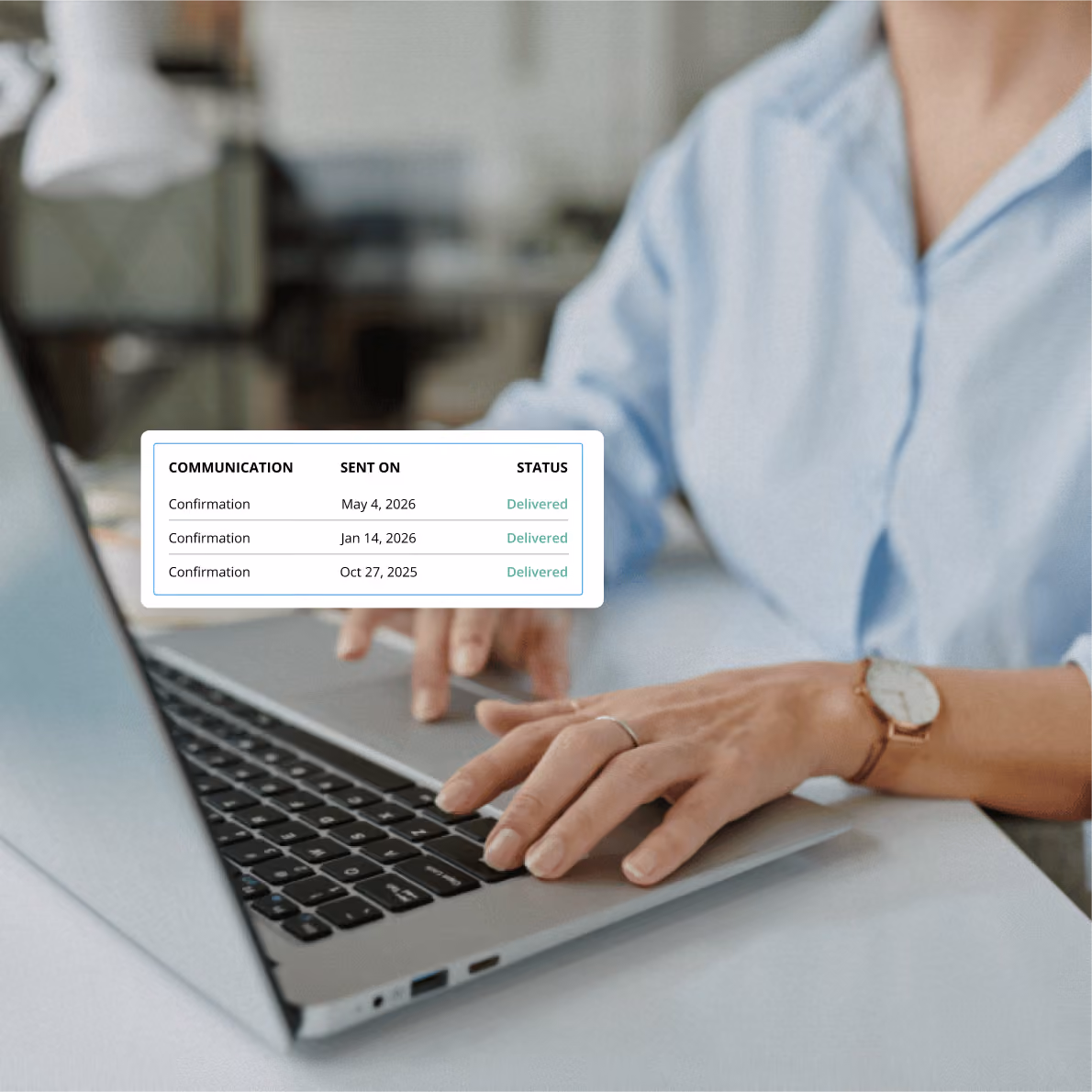 Person wearing a blue shirt and a wristwatch typing on a laptop keyboard with an overlaid table showing communication status: three confirmation messages sent on May 4, 2026; Jan 14, 2026; and Oct 27, 2025, all marked as delivered.