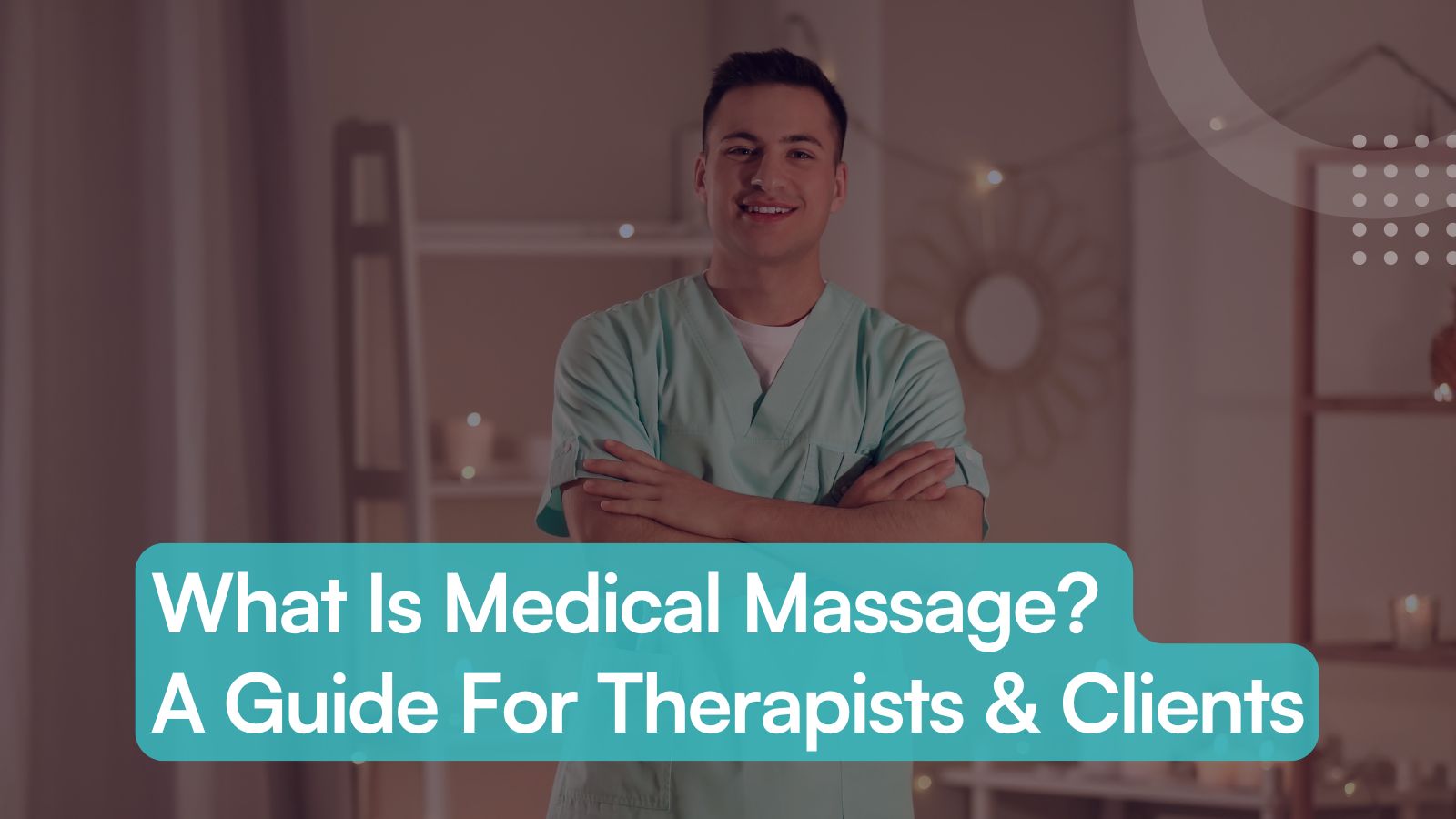 What Is Medical Massage? A Guide For Therapists & Clients