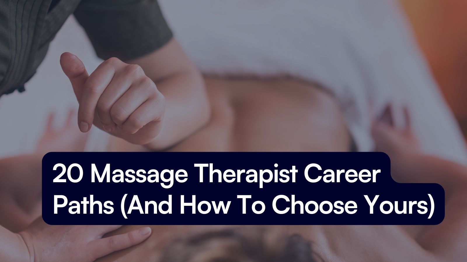 20 Massage Therapist Career Paths (And How To Choose Yours)