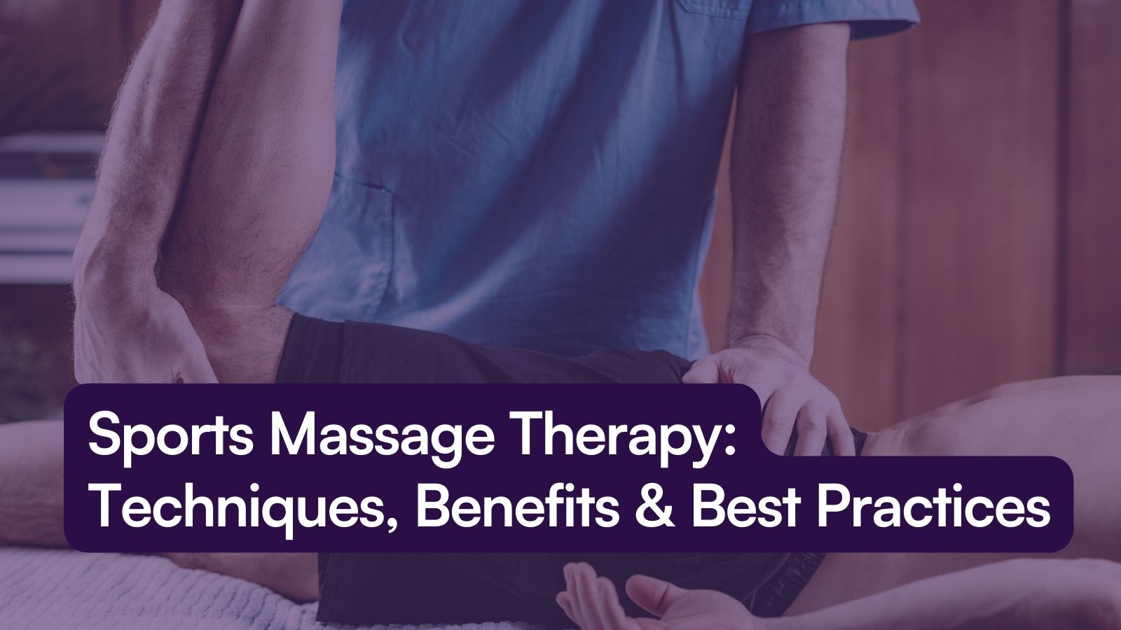 Sports Massage Therapy: Techniques, Benefits & Best Practices