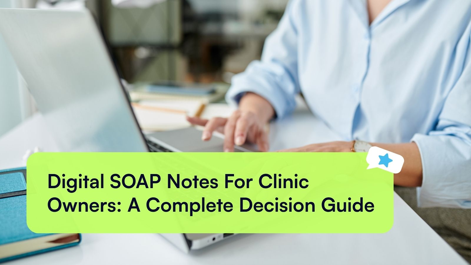 Digital SOAP Notes For Clinic Owners: A Complete Decision Guide