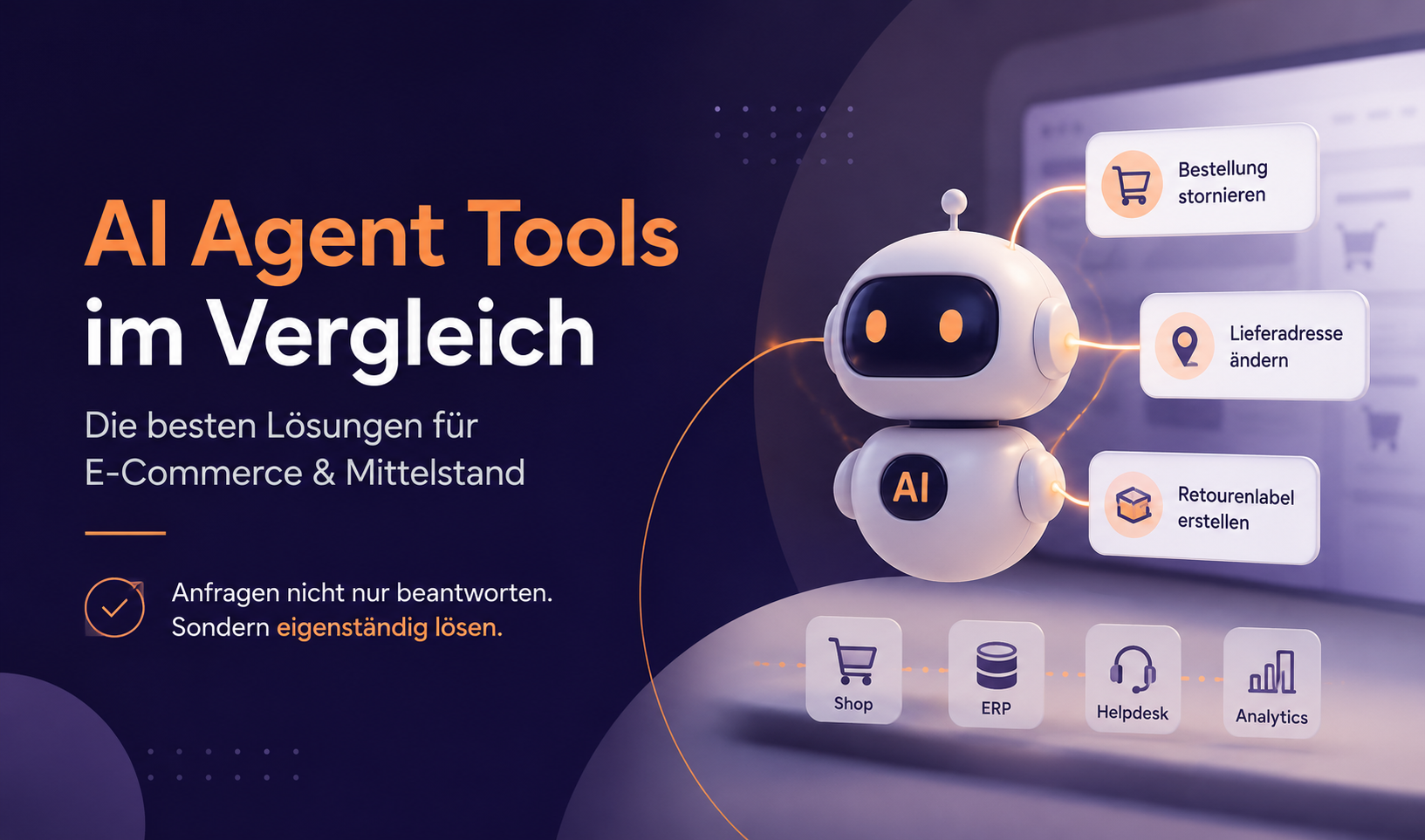 AI-Agent-Tools im Vergleich für E-Commerce und Mittelstand: Illustration eines KI-Agenten, der Geschäftsprozesse automatisiert und Aufgaben wie Bestellung stornieren, Lieferadresse ändern und Retourenlabel erstellen eigenständig ausführt. Anbindung an Shop-, ERP-, Helpdesk- und Analytics-Systeme zur Automatisierung des Kundenservice.