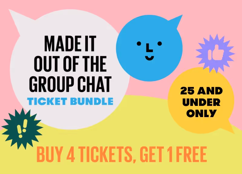 Made It Out of the Group Chat Ticket Bundle (25 and under only)