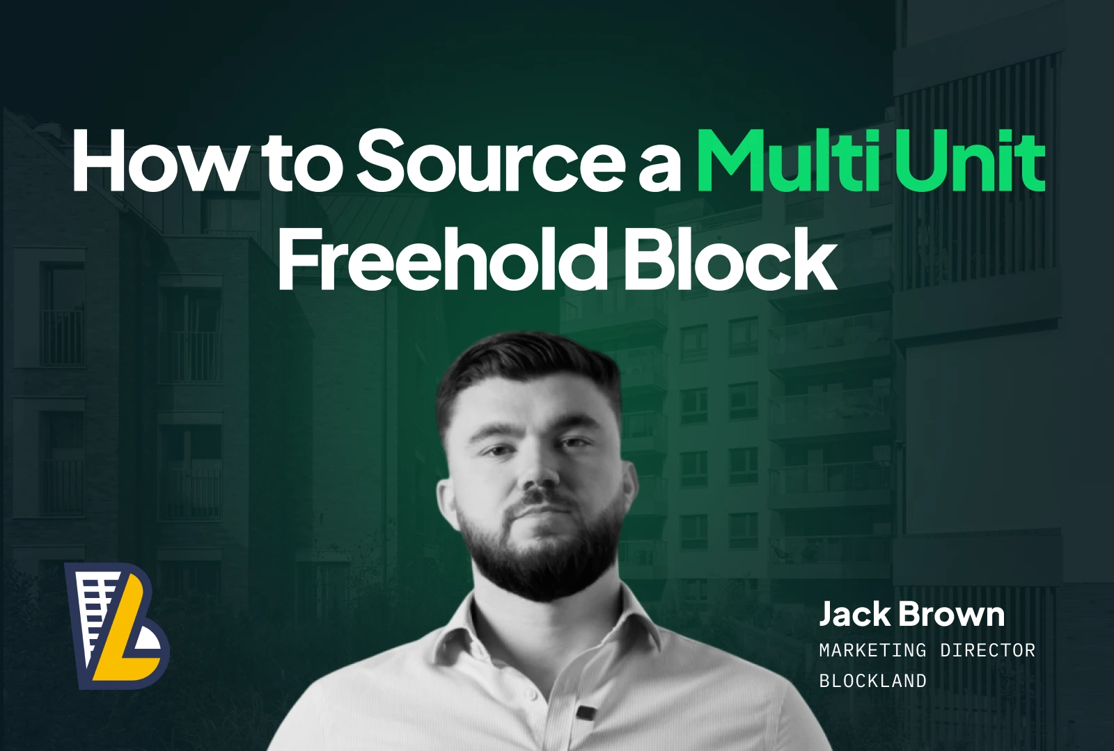 How to Source a Multi Unit Freehold Block, guest article by Jack Brown of BlockLand