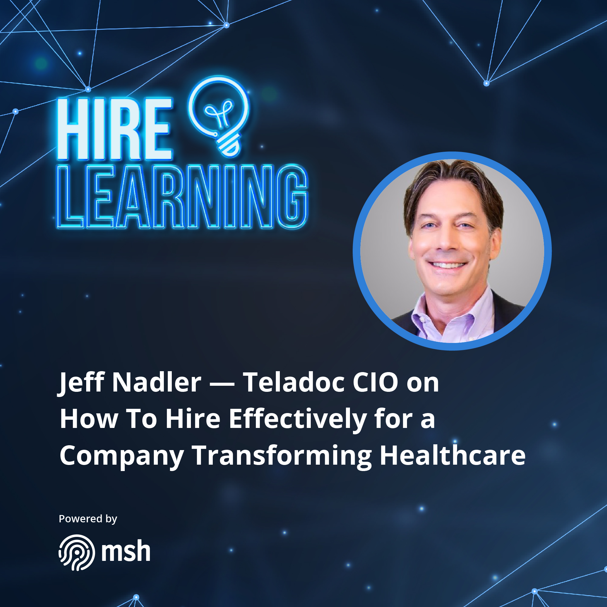 Podcast: Jeff Nadler — Teladoc CIO on How to Hire Effectively for a Company Transforming Healthcare