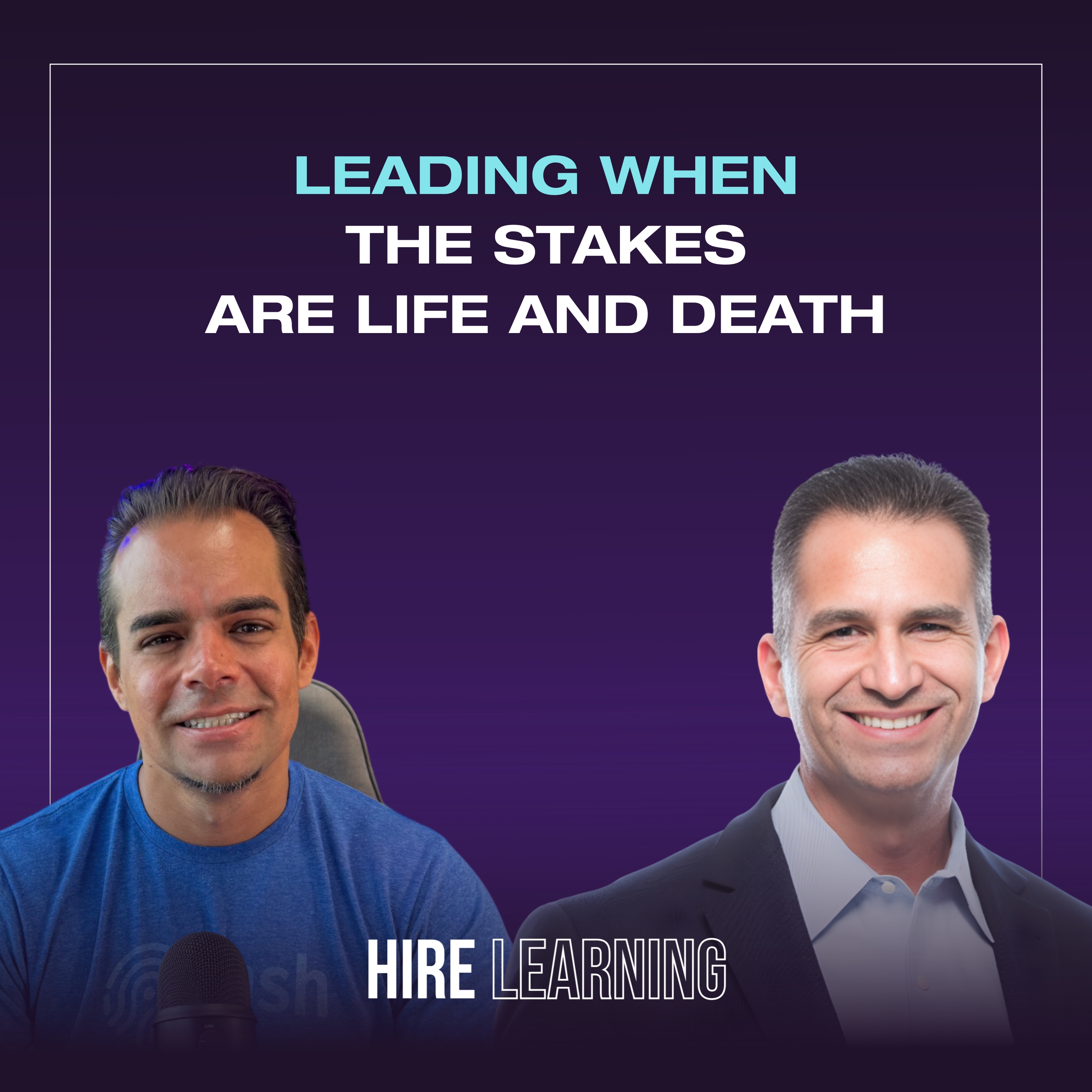 Podcast: Oscar J. Benavidez — Leading When the Stakes Are Life and Death