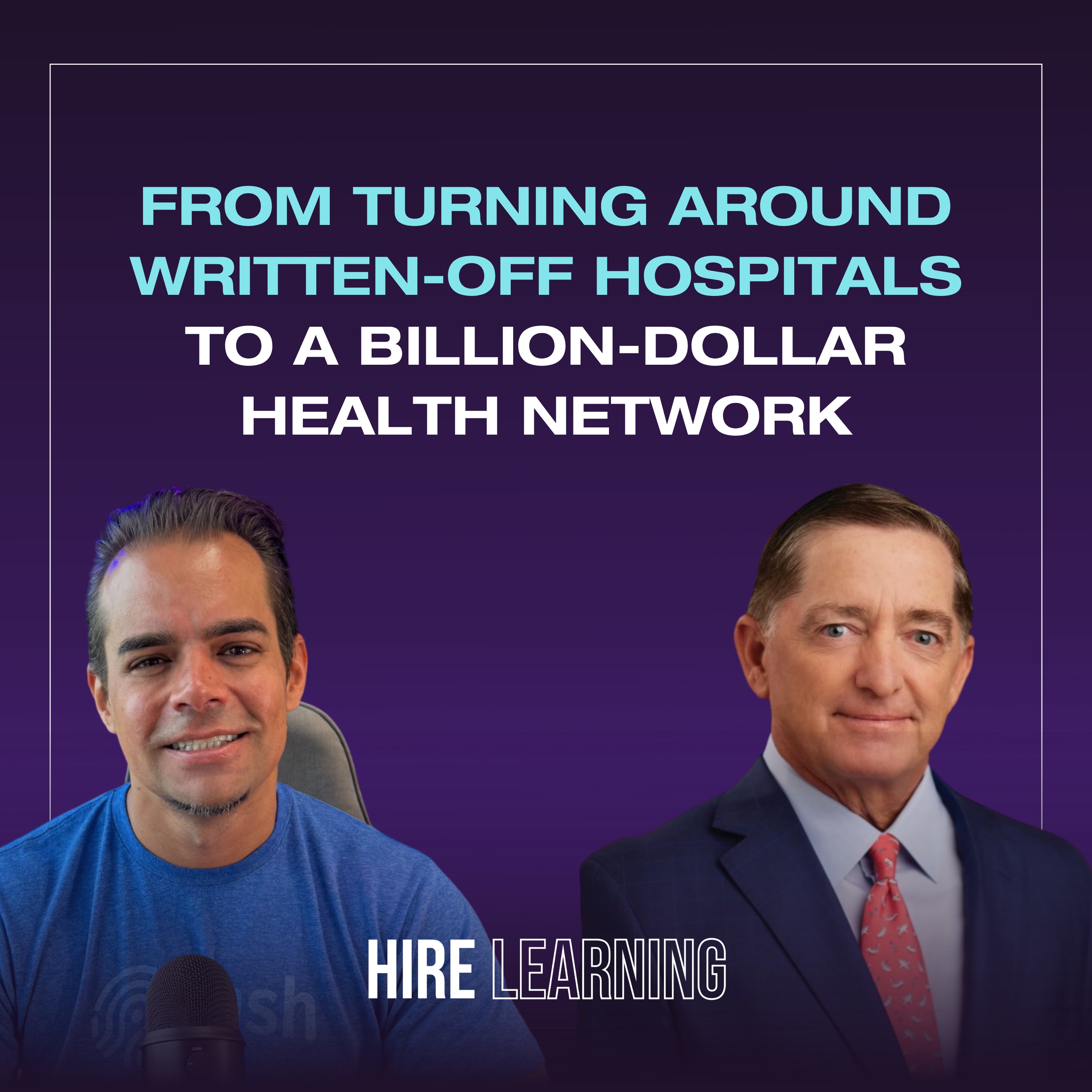 Podcast: Paul Hiltz — From Turning Around Written-Off Hospitals to a Billion-Dollar Health Network