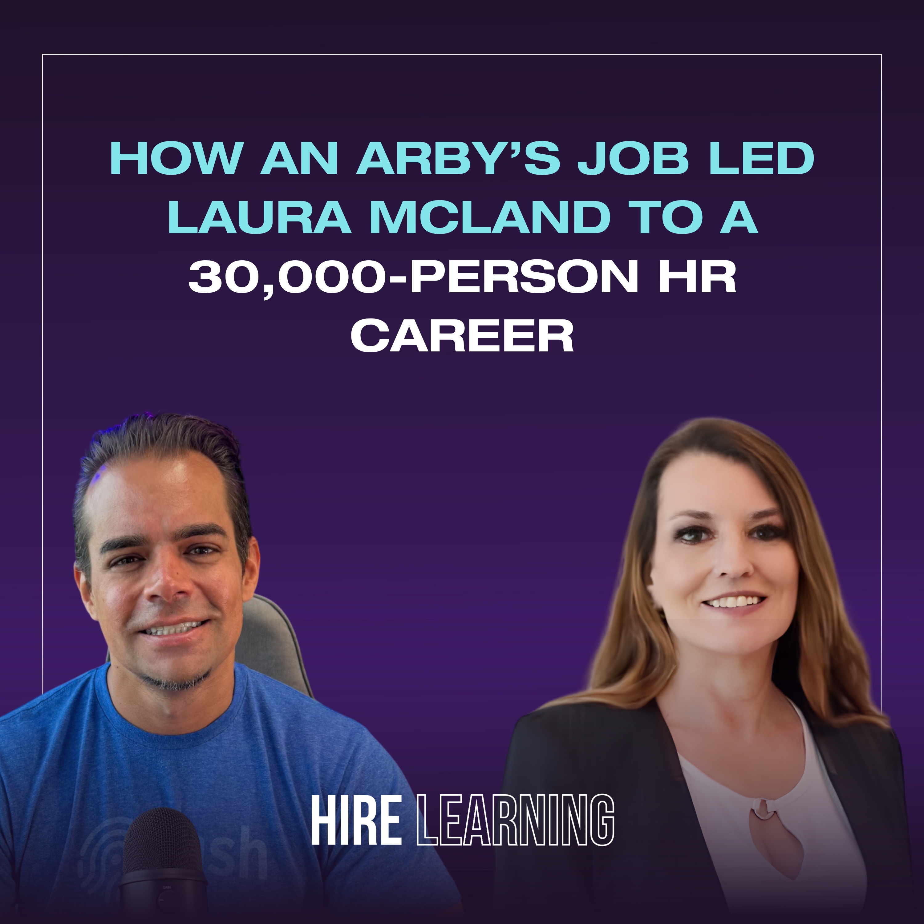 Podcast: Laura McLand — How an Arby's Job Led to a 30,000-Person HR Career