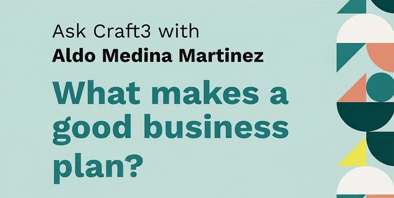 Ask Craft3: What Makes a Good Business Plan?