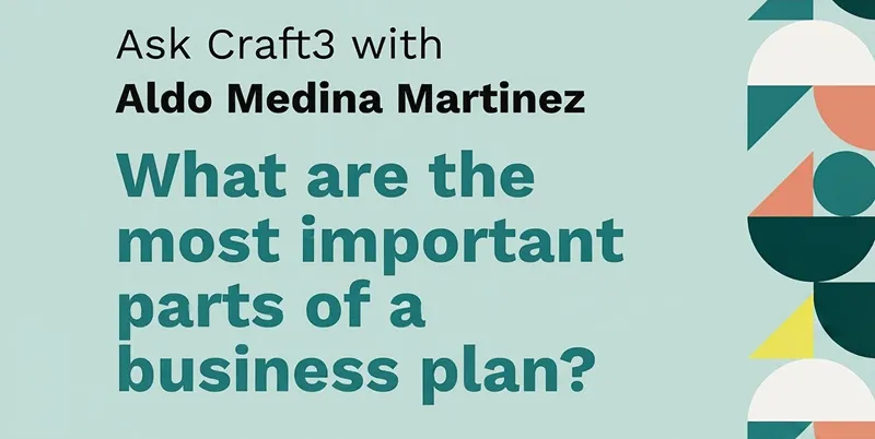 Ask Craft3: The Most Important Parts of a Business Plan