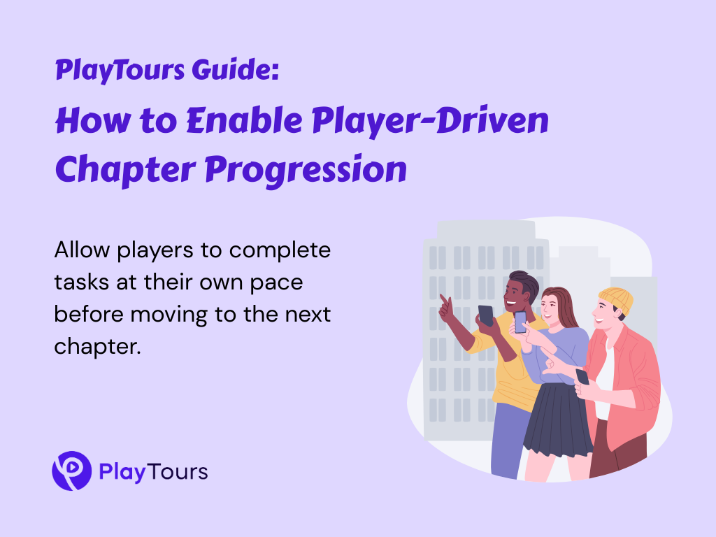 PlayTours Guide: How to Let Players Decide When to Complete a Chapter ...
