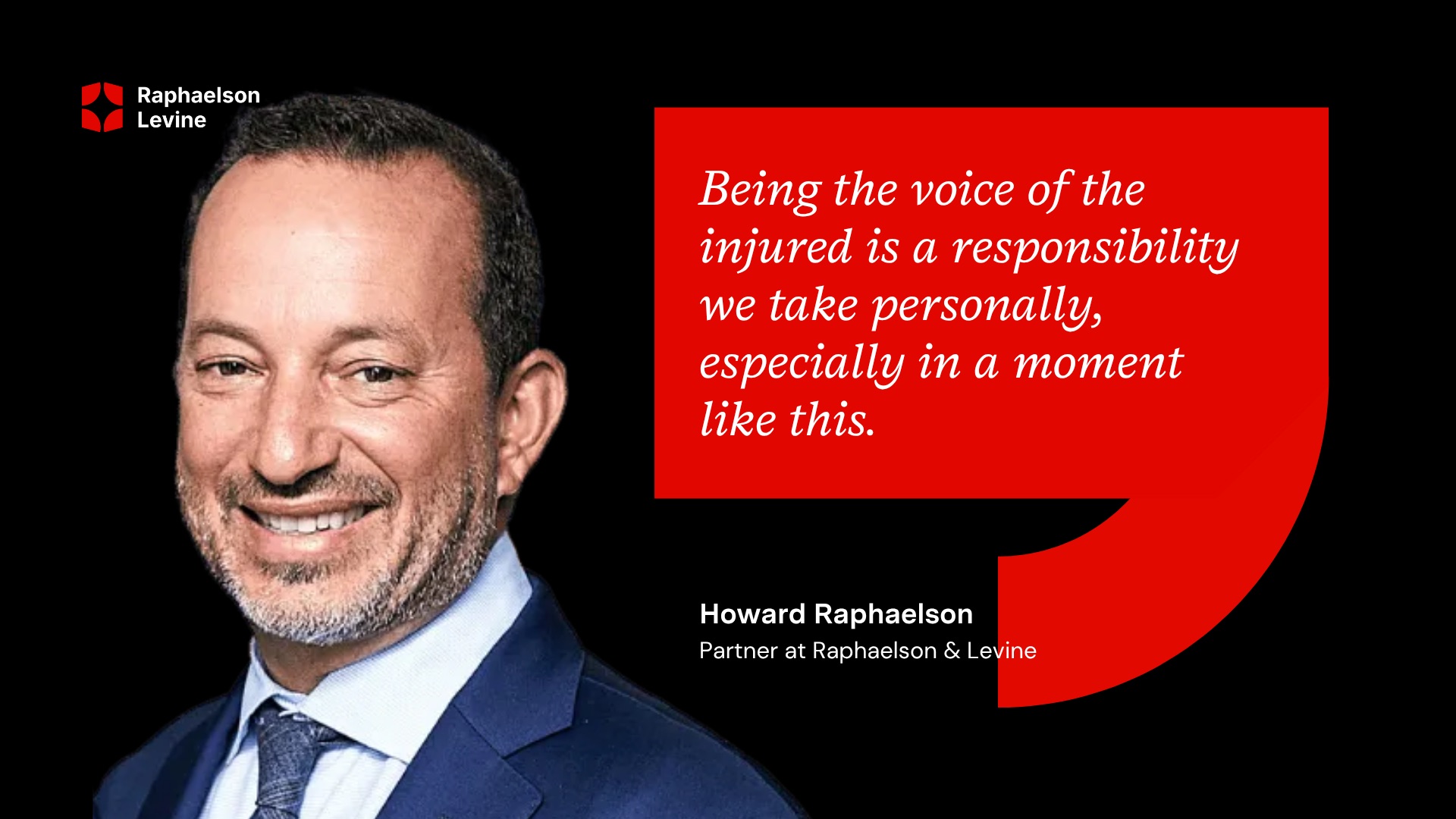 Howard Raphaelson, Founding Partner at Raphaelson & Levine, with the quote: "Being the voice of the injured is a responsibility we take personally — especially in a moment like this."