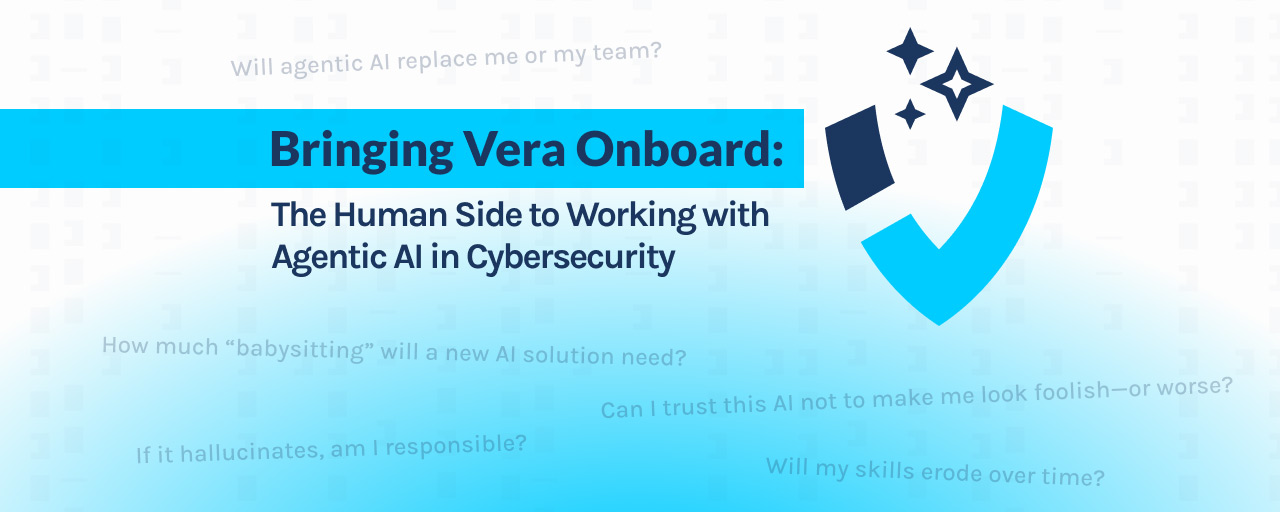 Bringing Vera Onboard: The Human Side to Working with Agentic AI in Cybersecurity