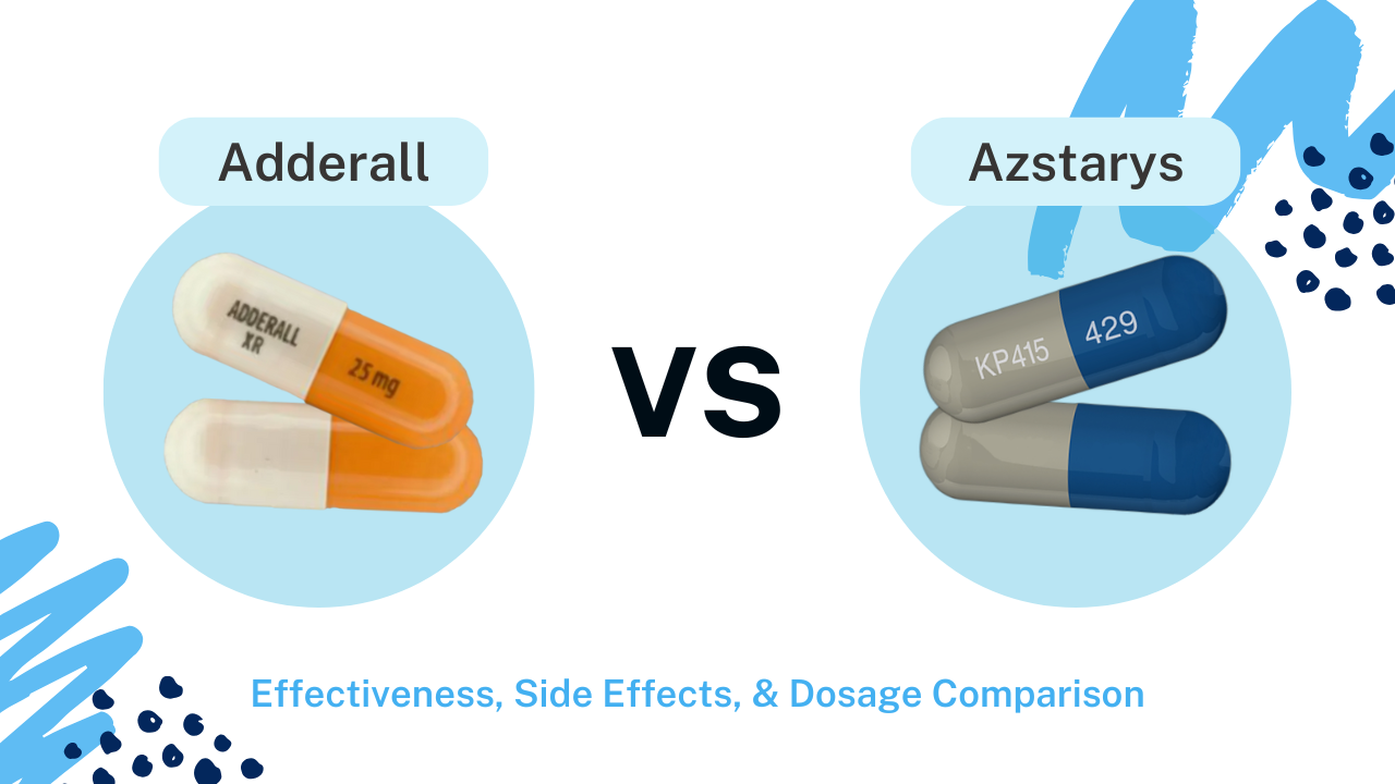 Adderall vs Azstarys: Drug Overview, Side Effects, Effectiveness & Dosages Comparison
