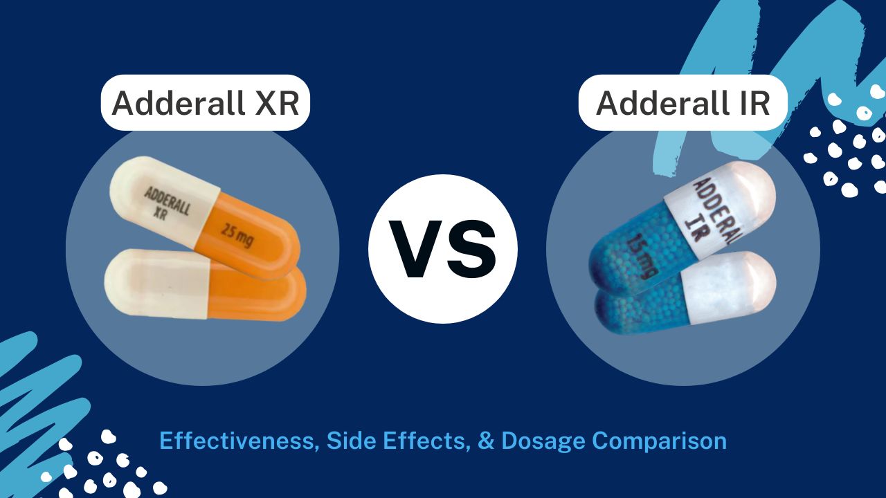 Adderall XR vs IR: Dosage, Effectiveness & Side Effects Comparison