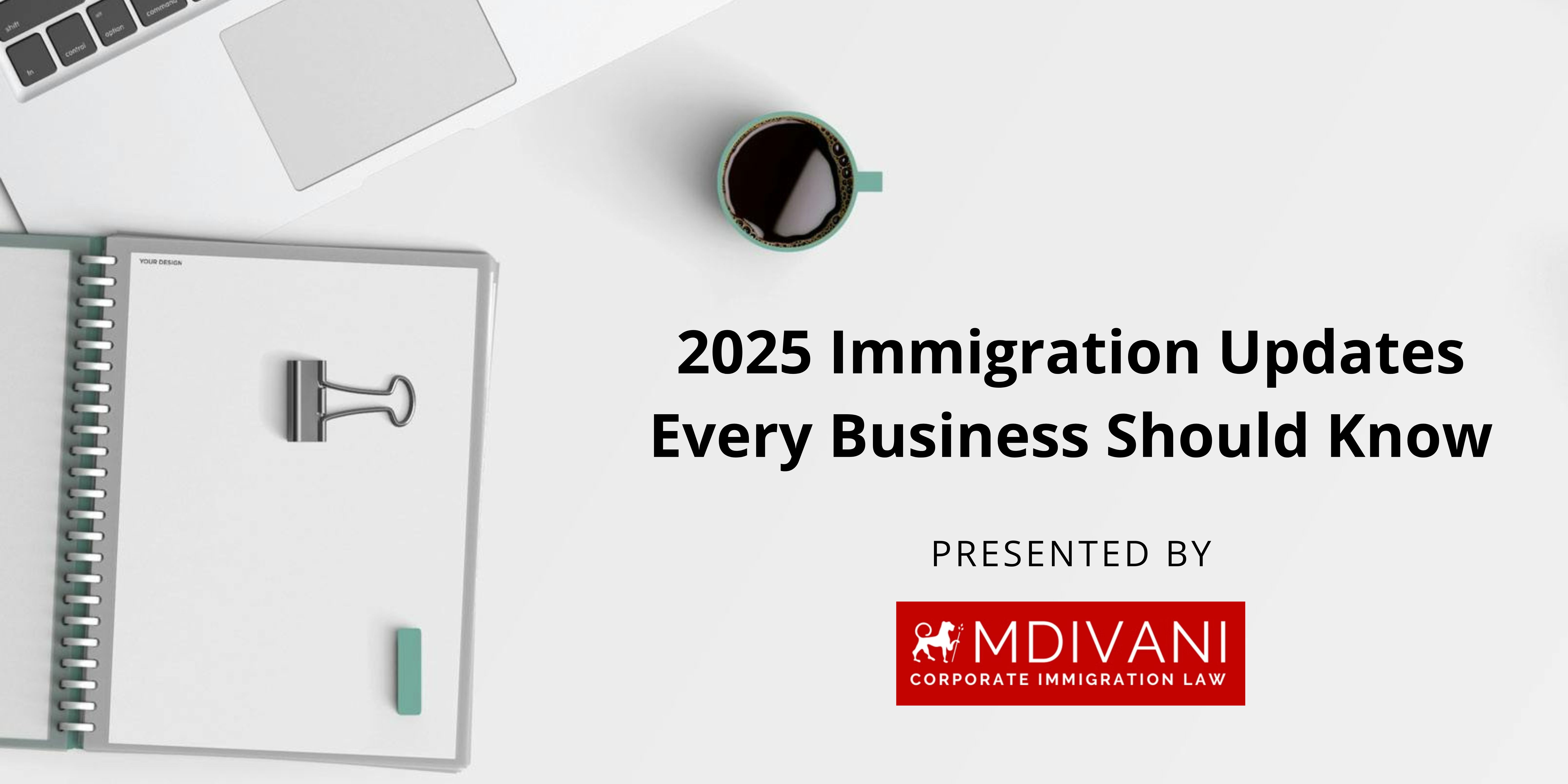 2025 Immigration Updates Every Business Should Know