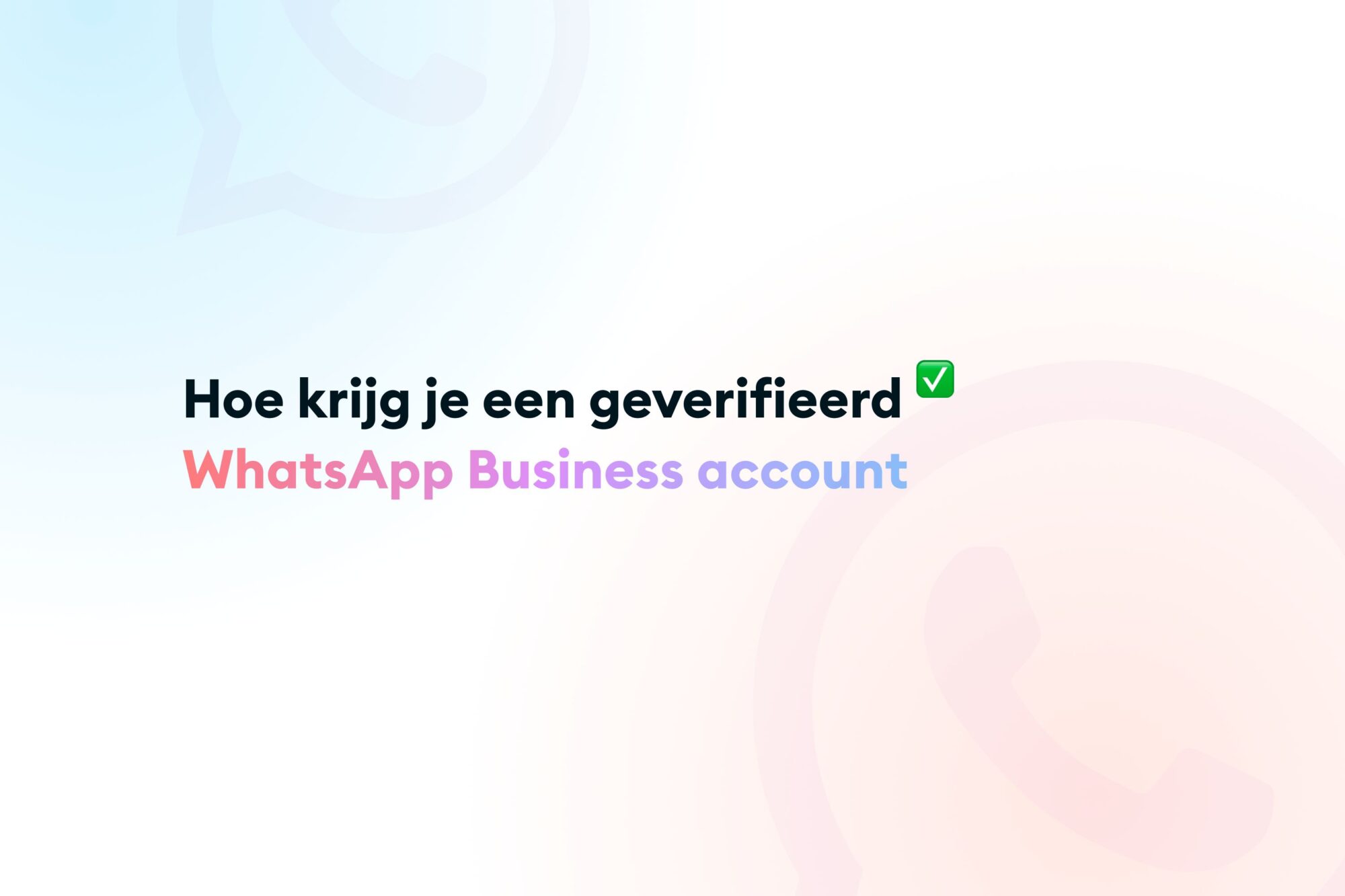 Hoe krijg je een geverifieerd WhatsApp Business account?