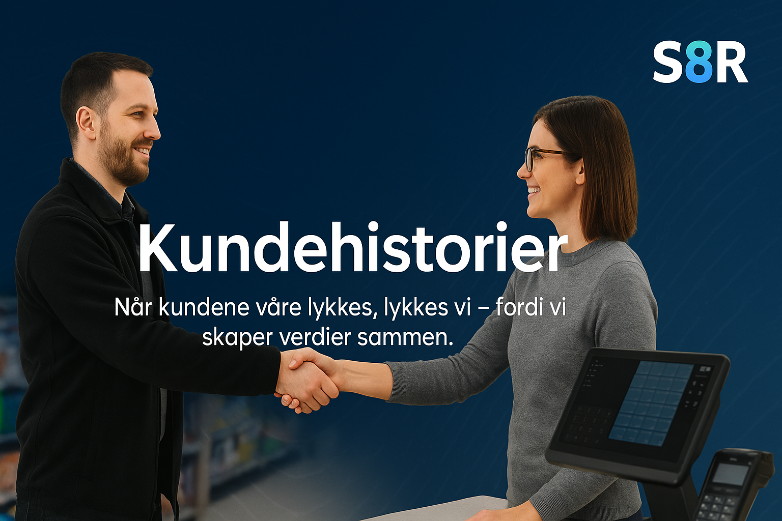 Man and woman shaking hands over a counter with a payment terminal, with Norwegian text about customer success and the S8R logo.