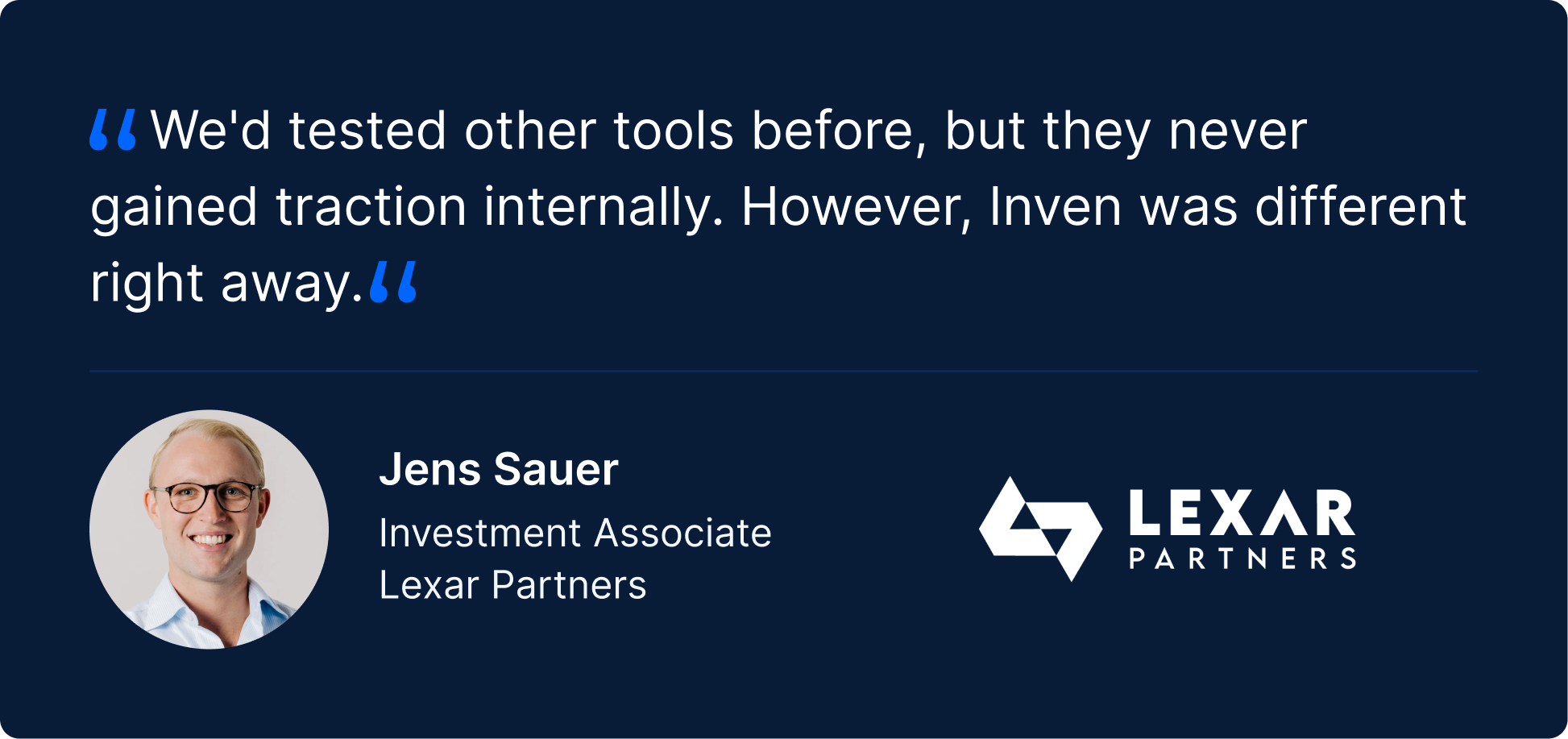 “Testimonial quote: ‘We'd tested other tools before, but they never gained traction internally. However, Inven was different right away.’ — Jens Sauer, Investment Associate of Lexar Partners, with their headshot and company logo.”