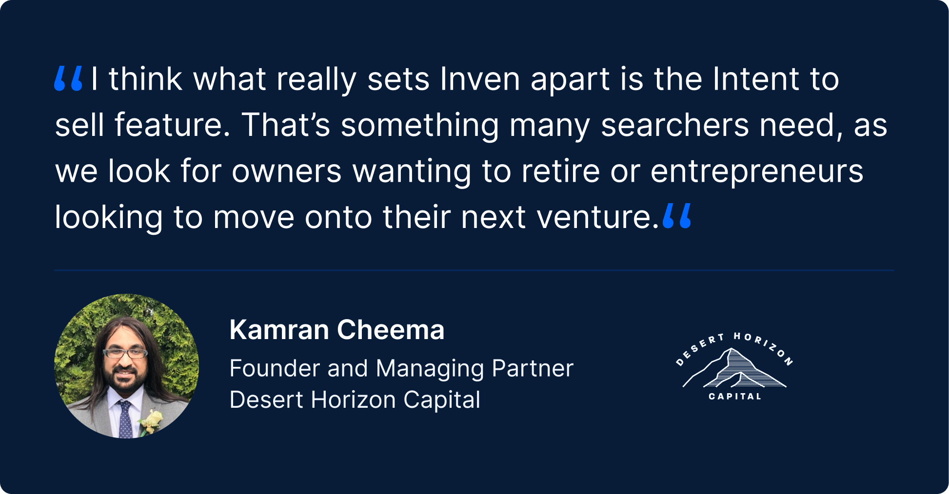Testimonial quote: “I think what really sets Inven apart is the Intent to sell feature. That’s something many searchers need, as we look for owners wanting to retire or entrepreneurs looking to move onto their next venture.” — Kamran Cheema, Founder and Managing Partner, Desert Horizon Capital. Includes Desert Horizon Capital logo.