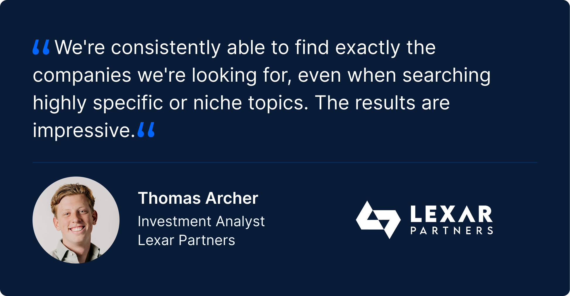 Testimonial quote: “We’re consistently able to find exactly the companies we’re looking for, even when searching highly specific or niche topics. The results are impressive.” — Thomas Archer, Investment Analyst, Lexar Partners. Includes Lexar Partners logo.
