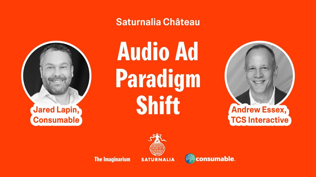 The Audio Ad Paradigm Shift with Jared Lapin & Andrew Essex — The Saturnalia Château