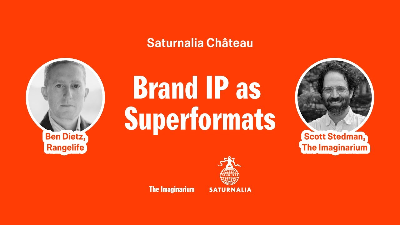 Brand IP as Superformats with Ben Dietz & Scott Stedman — The Saturnalia Château