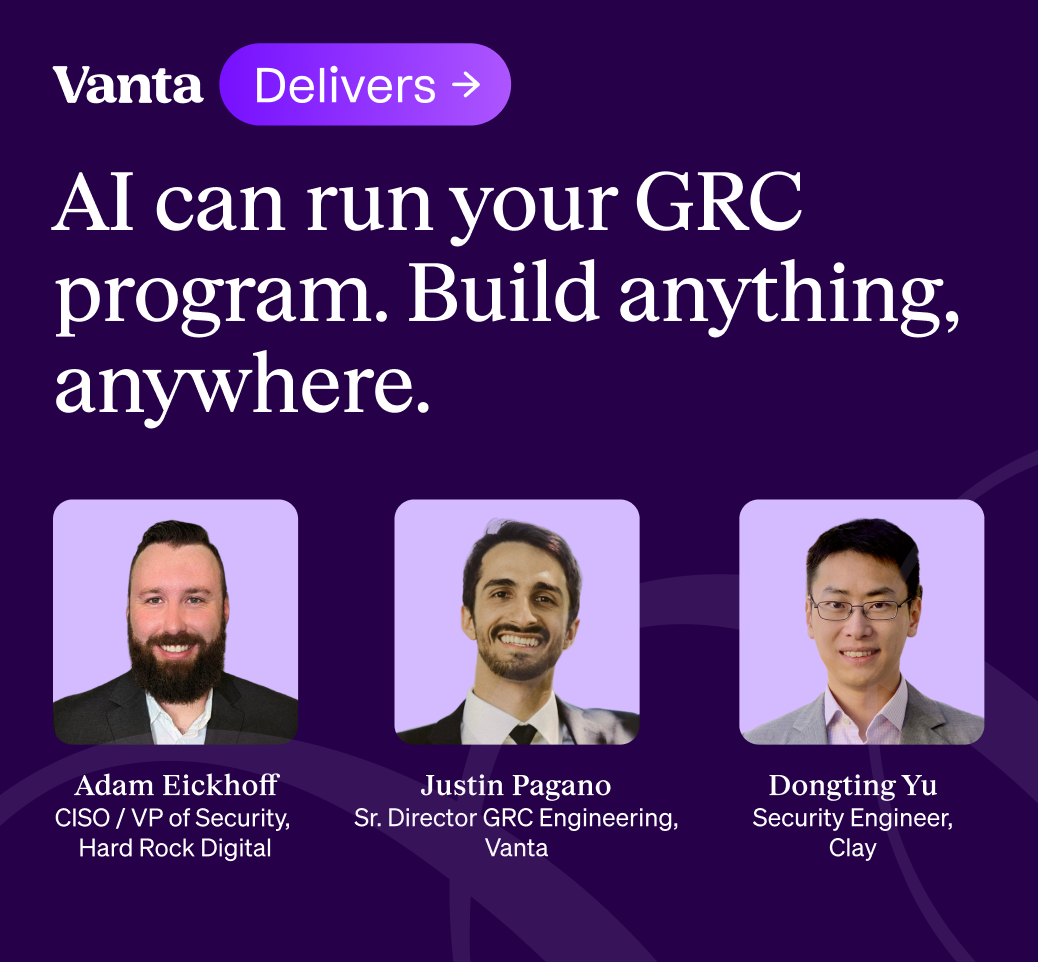 Vanta graphic with tagline 'AI can run your GRC program. Build anything, anywhere.' featuring photos and titles of Adam Eickhoff, Justin Pagano, and Dongting Yu.