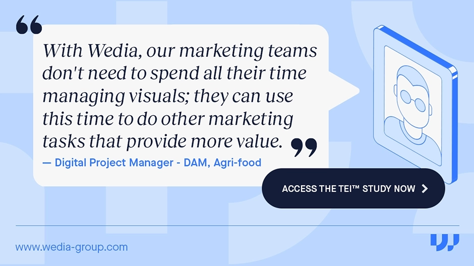 With Wedia, our marketing teams don't need to spend all their time managing visuals; they can use this time to do other mareting tasks that provide more value.