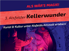 Die 3. Alsfelder Kellerwunder - ALS WÄR'S MAGIE